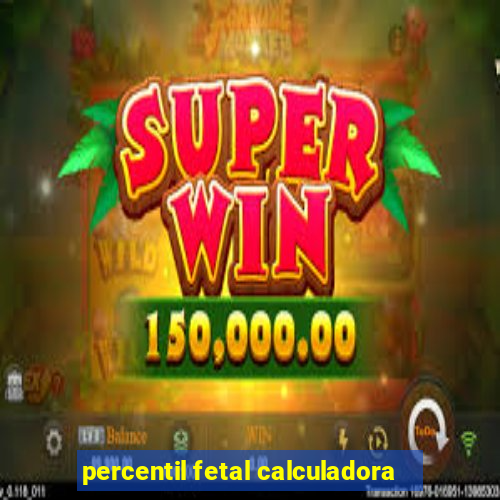 percentil fetal calculadora